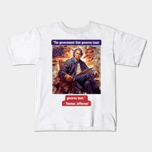 "The government that governs least governs best." - Thomas Jefferson Kids T-Shirt